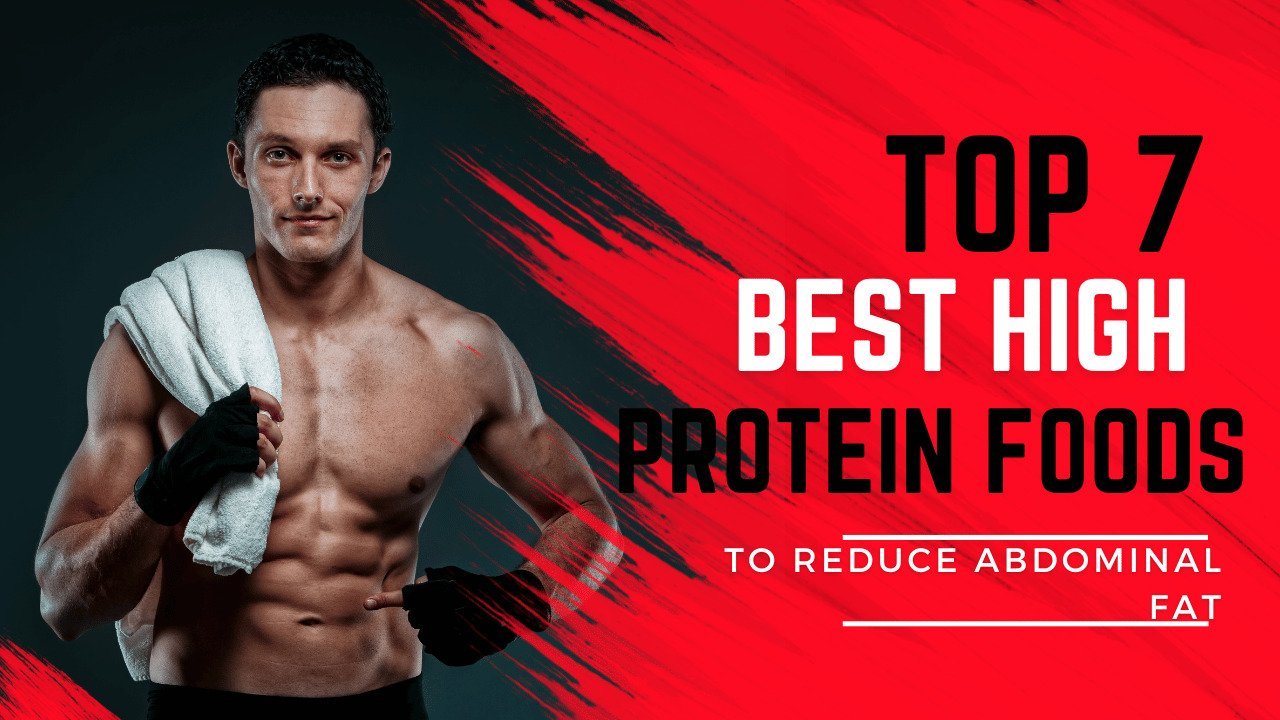 7 Best High-Protein Foods To Reduce Abdominal Fat